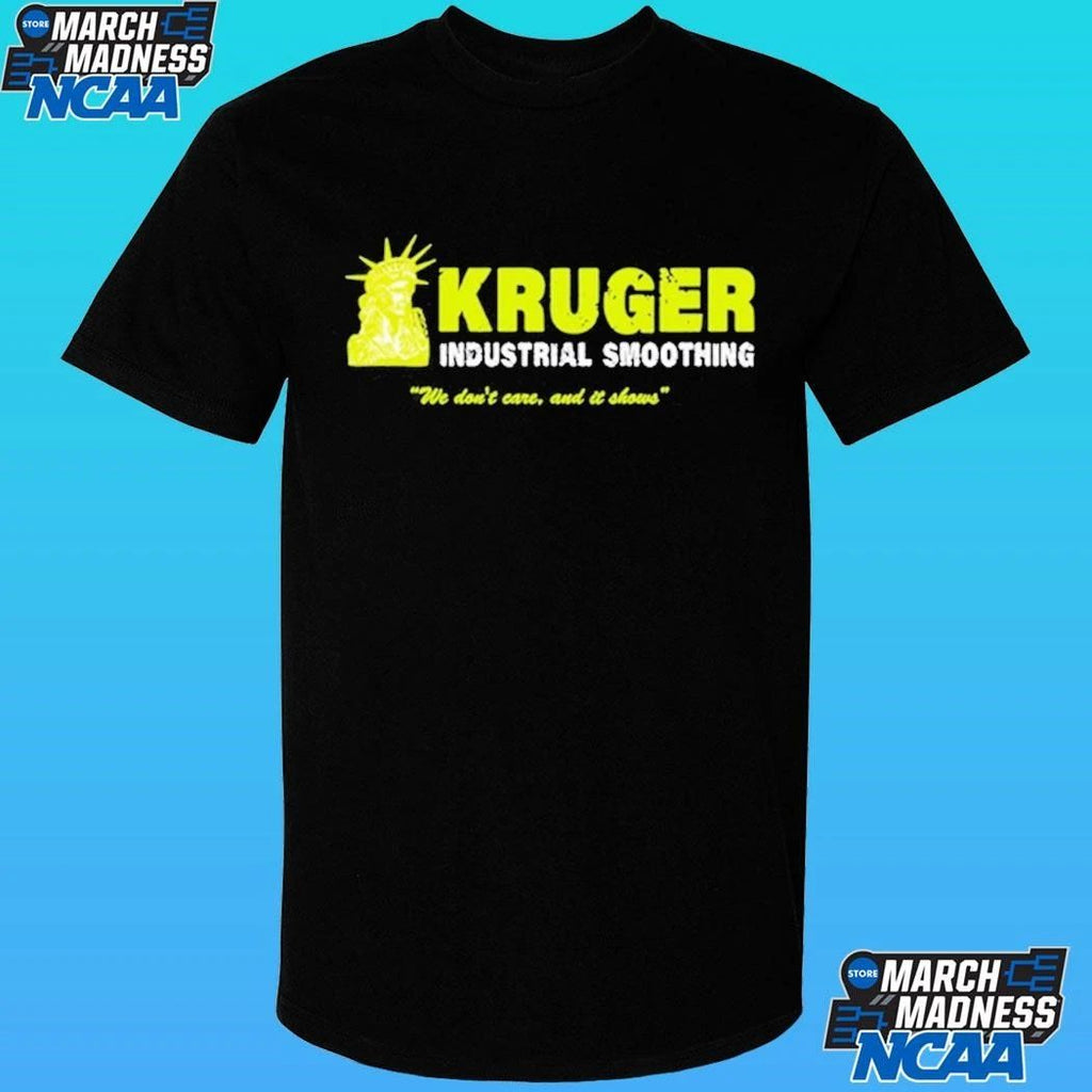 Kruger Industrial Smoothing We Don’t Care And It Shows Shirt