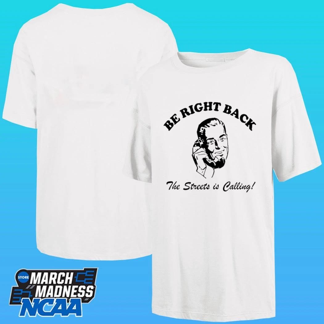 Be Right Back Brb The Streets Is Calling Man Shirt