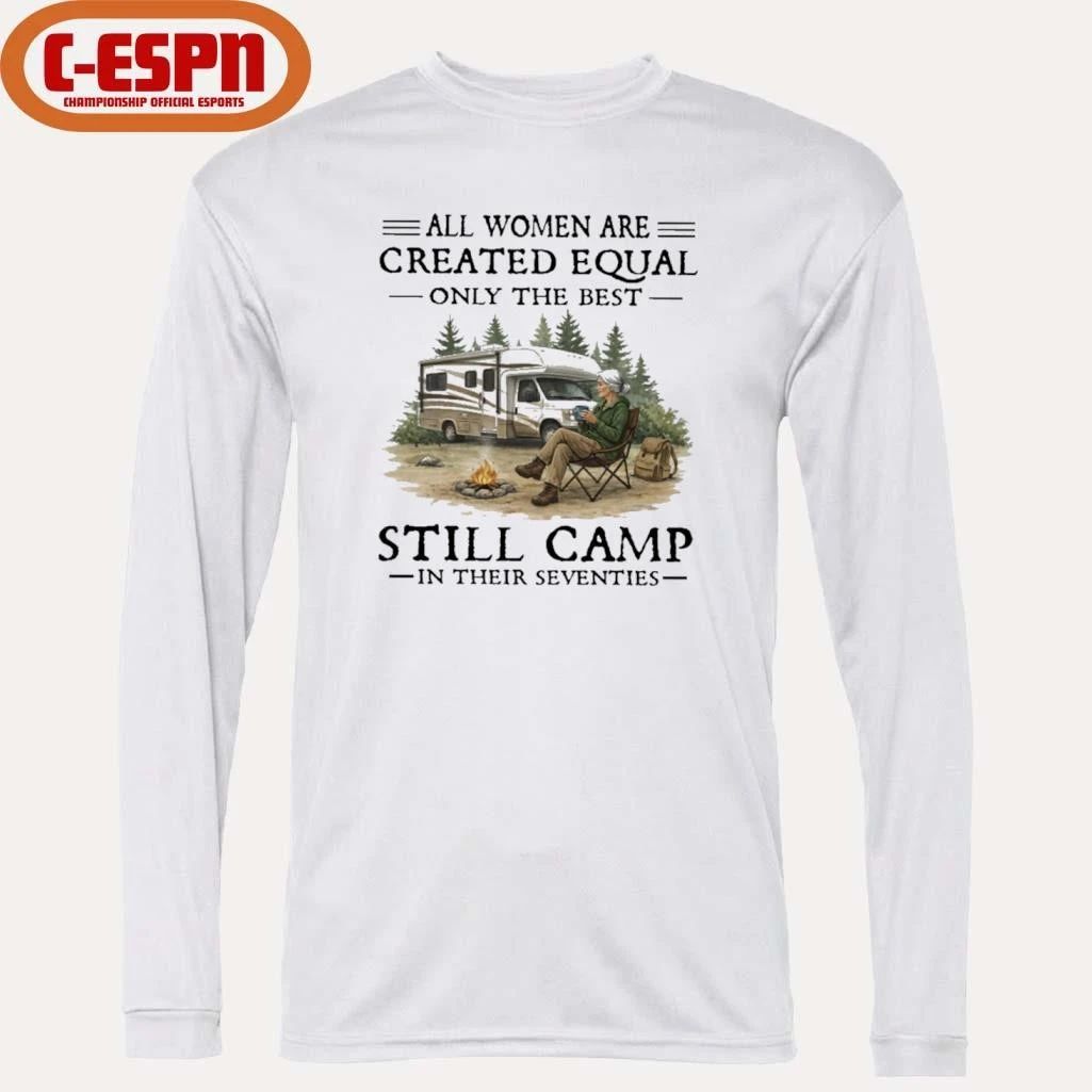 RV-All Women Are Created Equal Only The Best Still Camp In Their Seventies Shirt