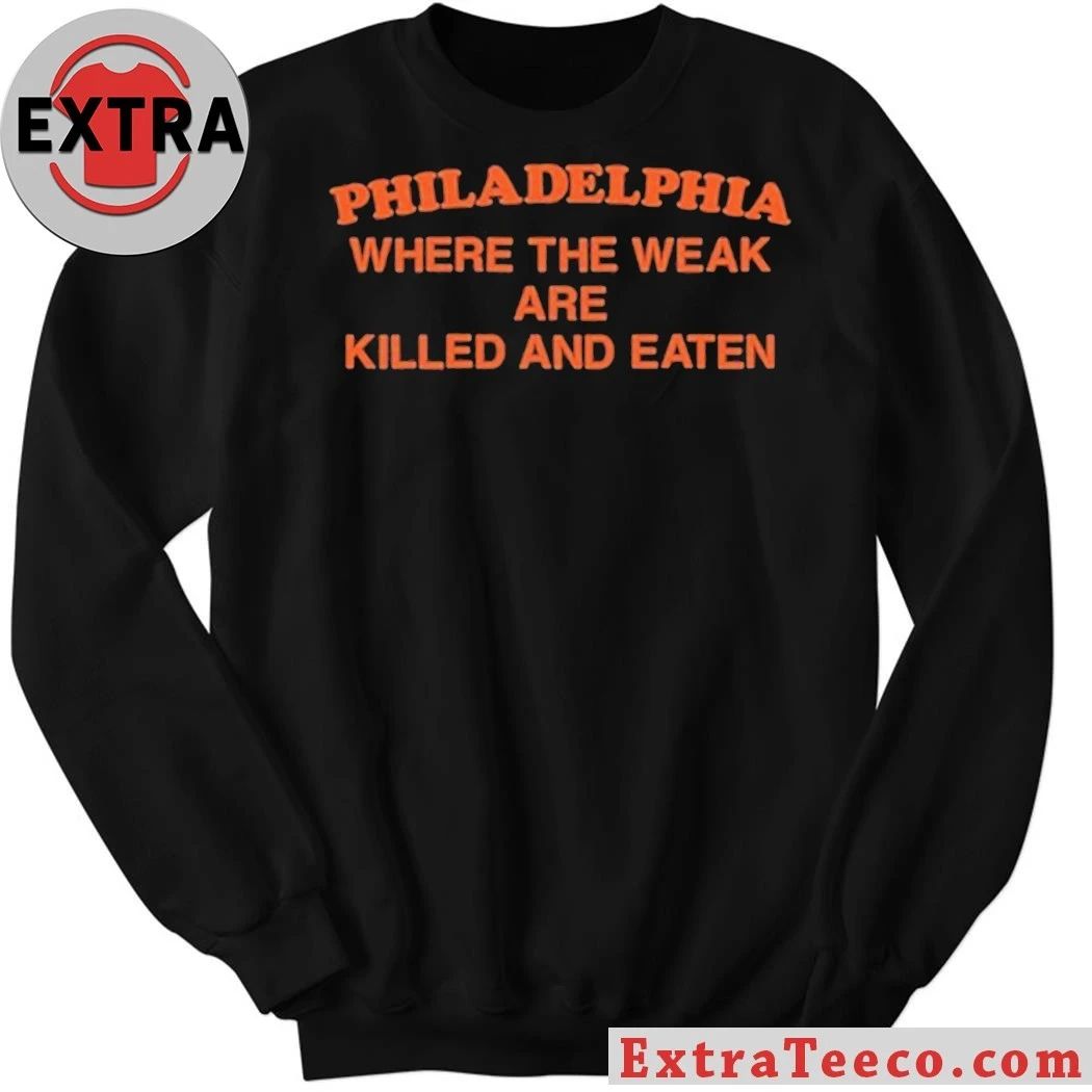 Philadelphia Where the Weak are Killed and Eaten T-Shirt