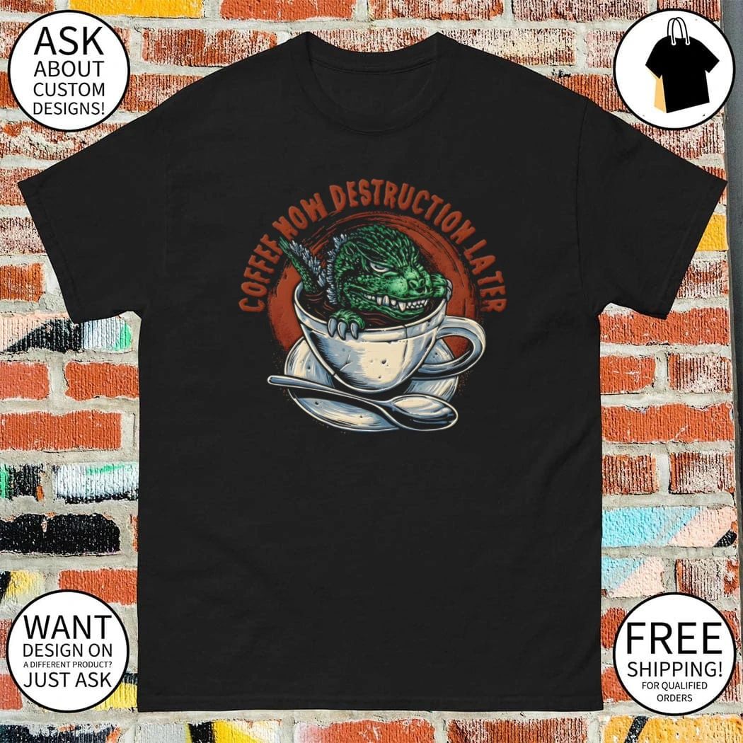 Destruction Later Coffee now destruction later shirt