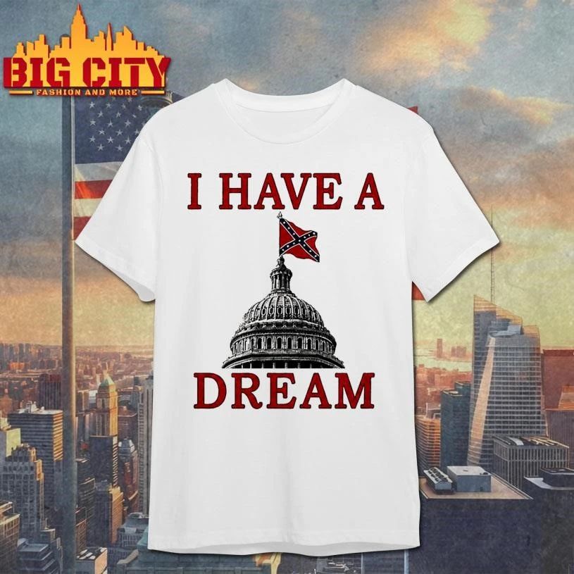 I Have A Dream Confederate Capitol Flag 2026 Shirt