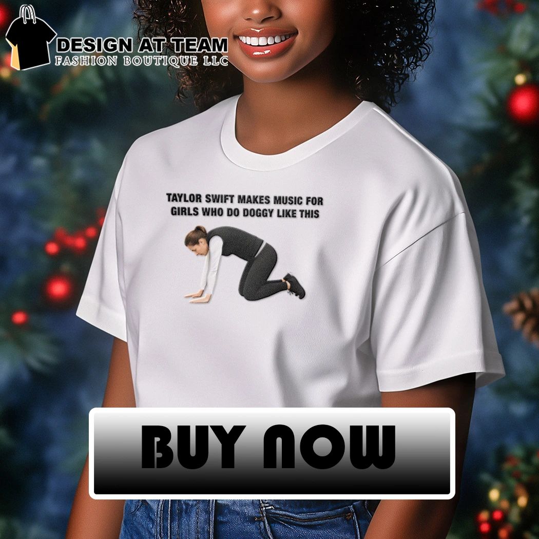 Makes music for girls who do doggy like this t-shirt