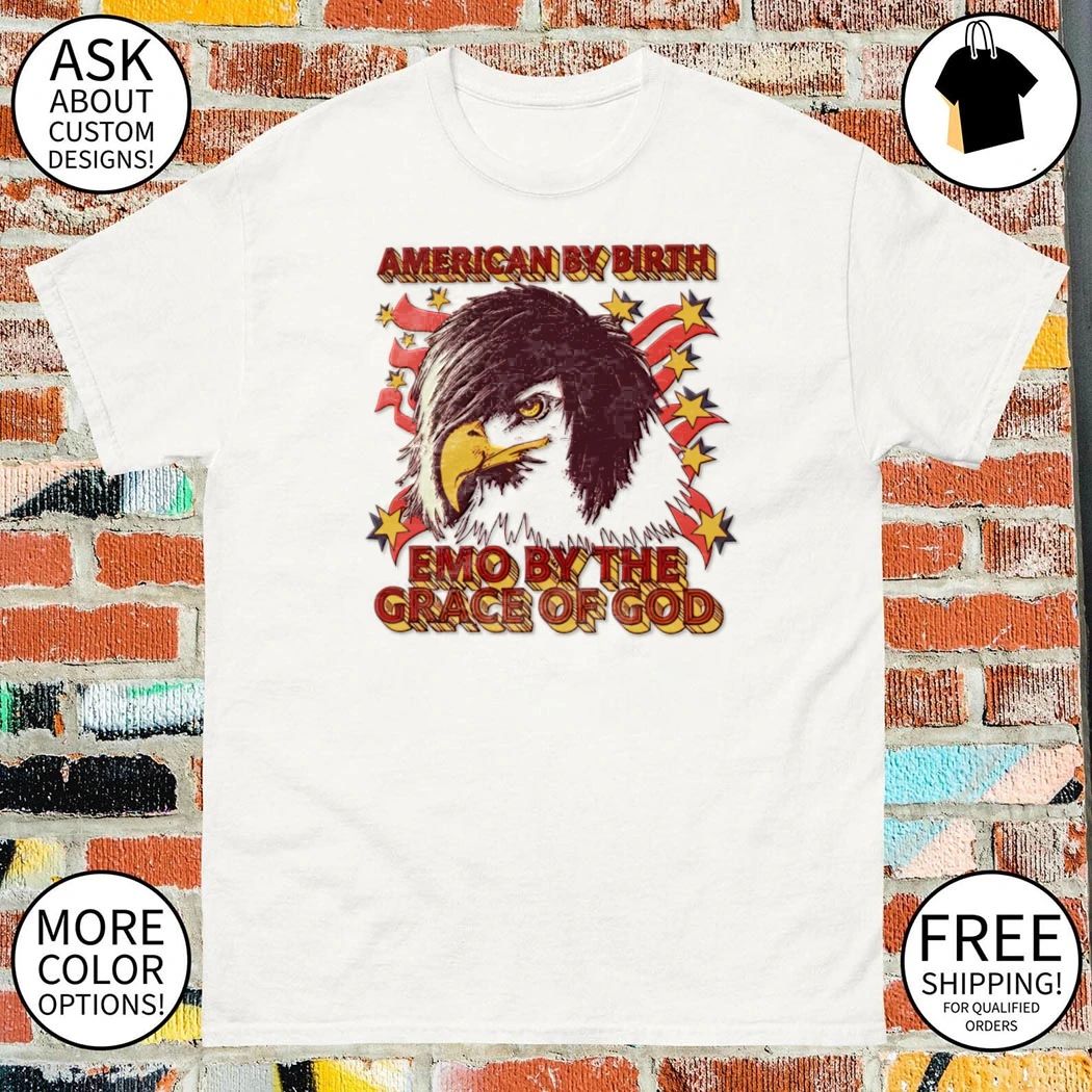 American by birth emo by the grace of God shirt