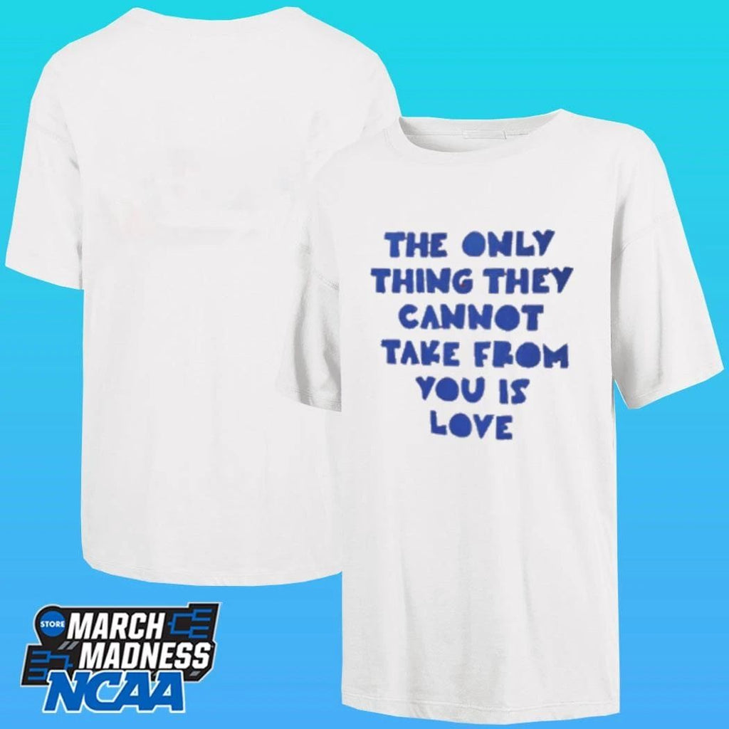 The Only Thing They Cannot Take From You Is Love Shirt