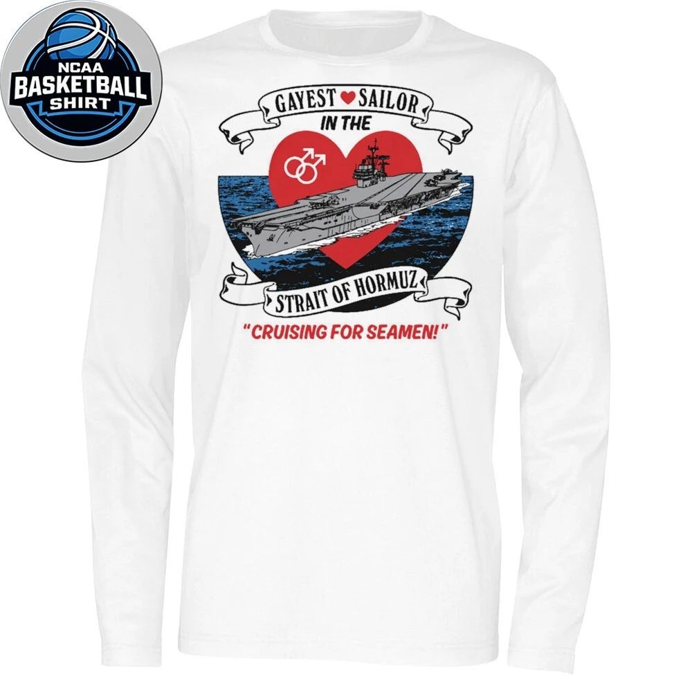 Gayest Sailor In The Strait Of Hormuz Shirt