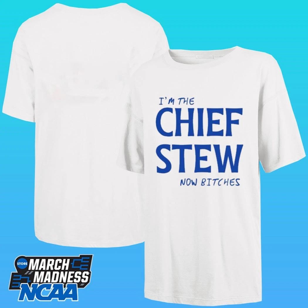 I’m The Chief Now Bitches Shirt