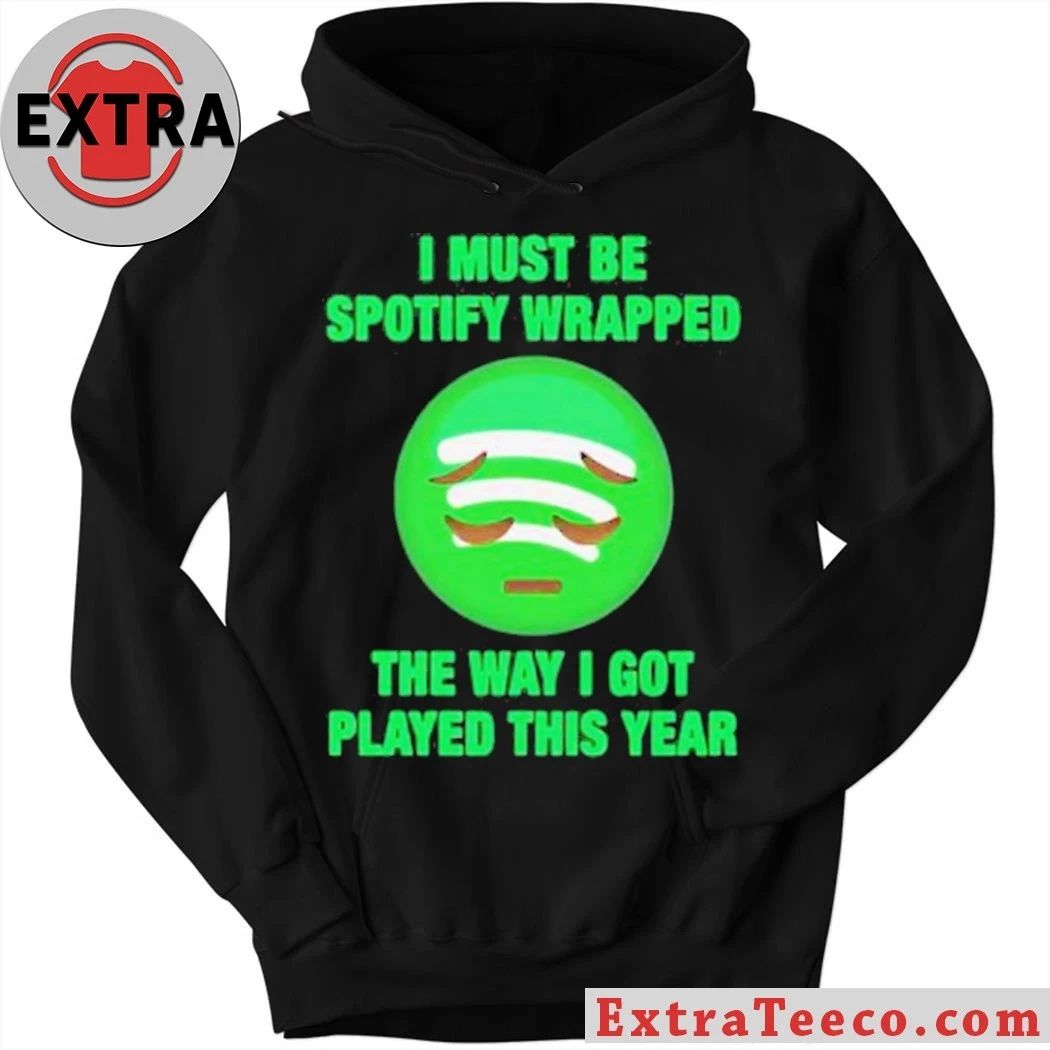 I Must Be Wrapped The Way I Got Played This Year New T-Shirt