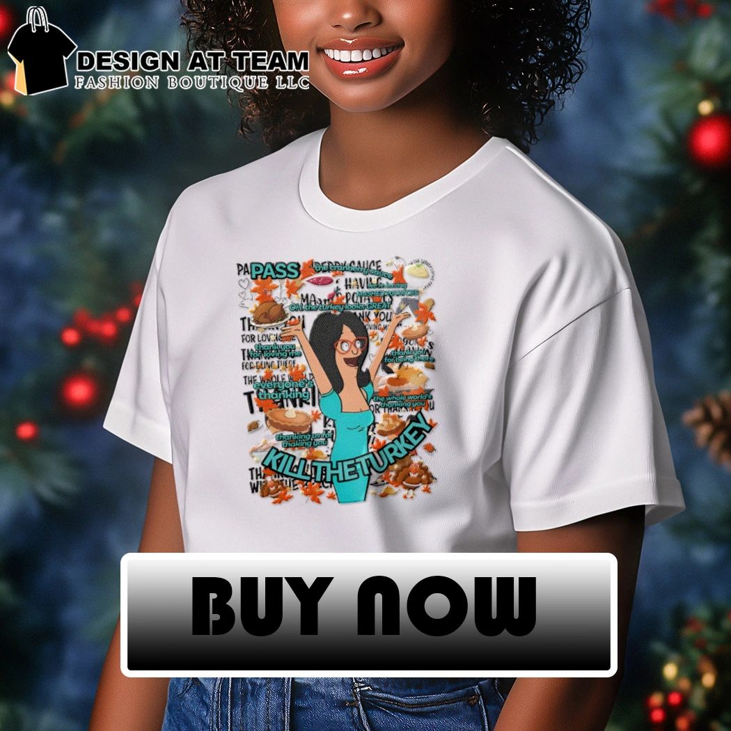 Linda Belcher Kill The Turkey Thanksgiving Bob’s Burgers Turkey Song Graphic shirt