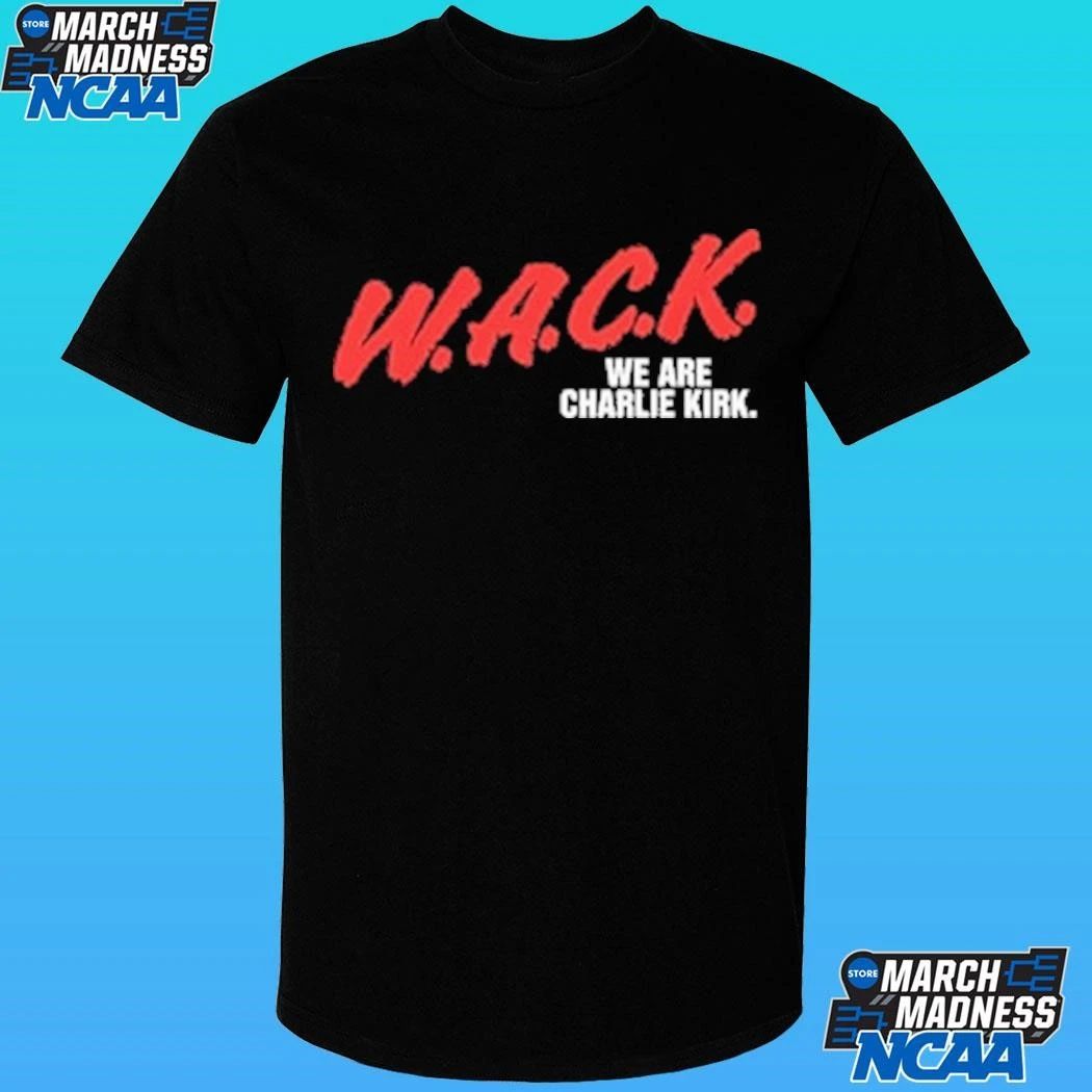 W.a.c.k. We Are Charlie Kirk Shirt