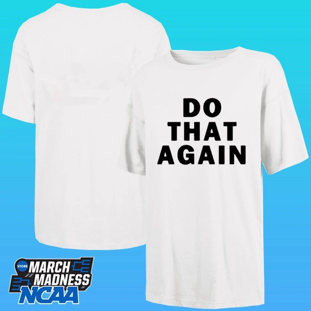 Malcolm Todd Do That Again Shirt