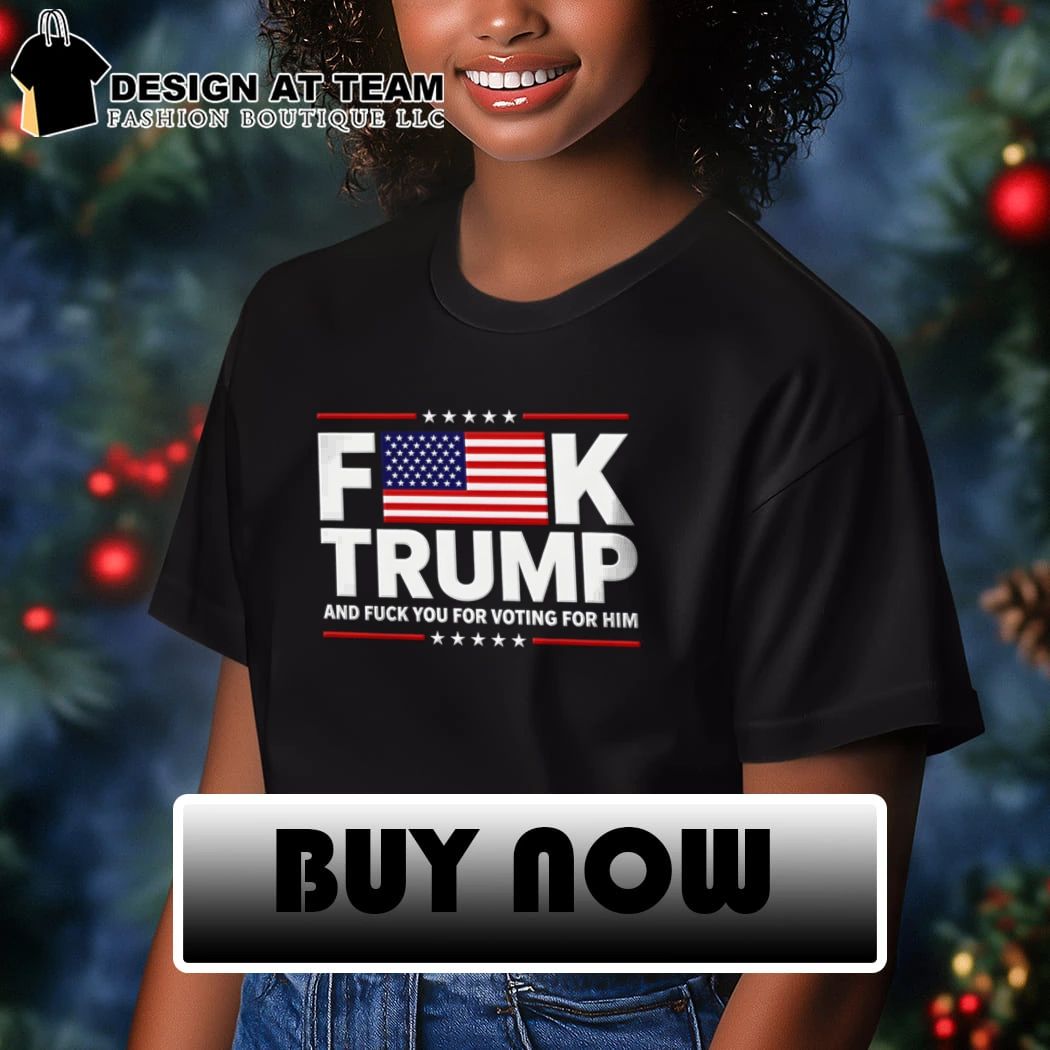 Fuck Trump and fuck you for voting for him FDT American flag shirt