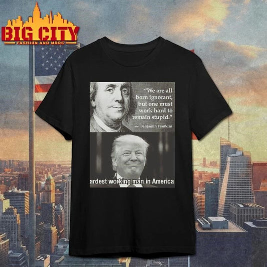 Donald Trump Hardest working man in America Shirt