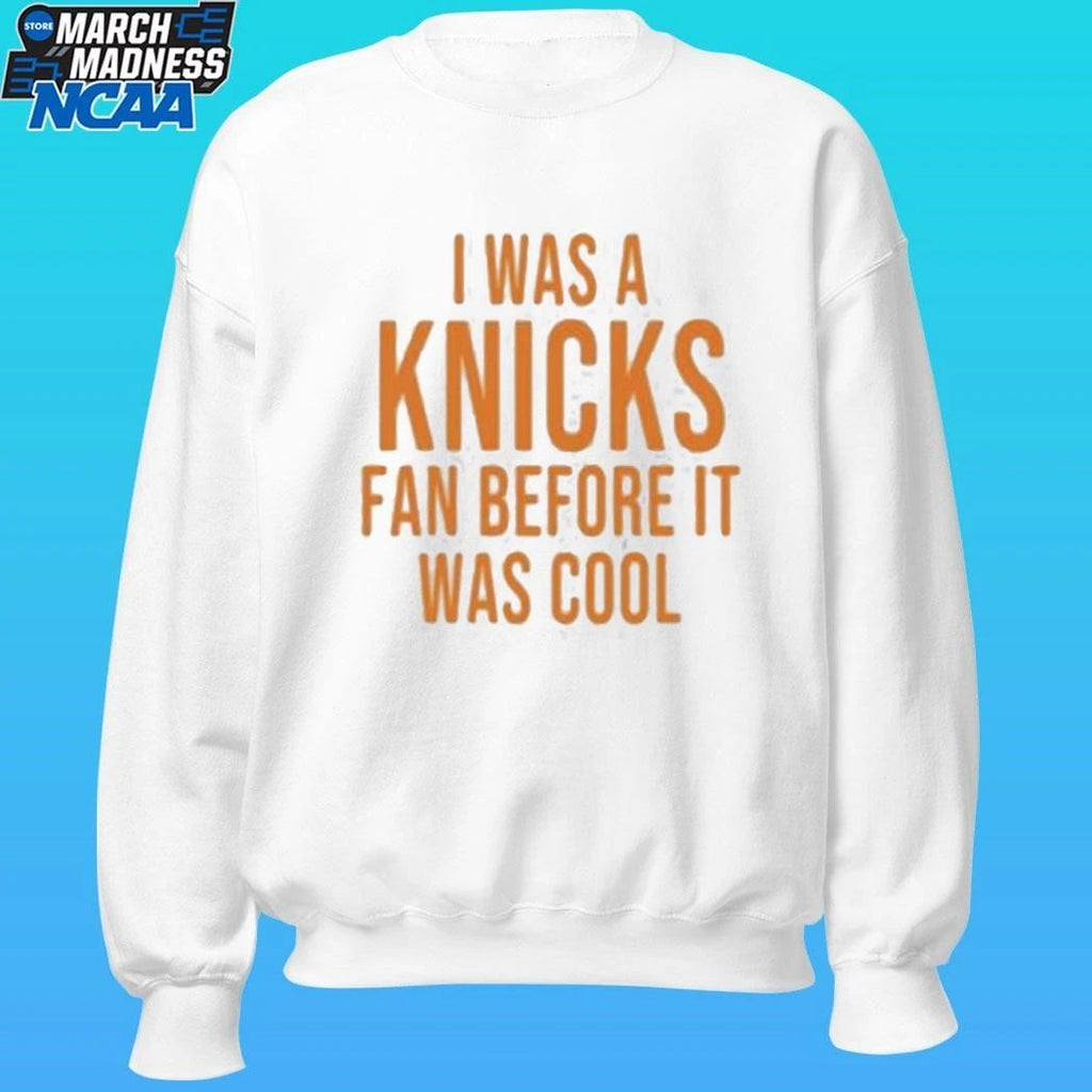 I Was A Knicks Fan Before It Was Cool Shirt
