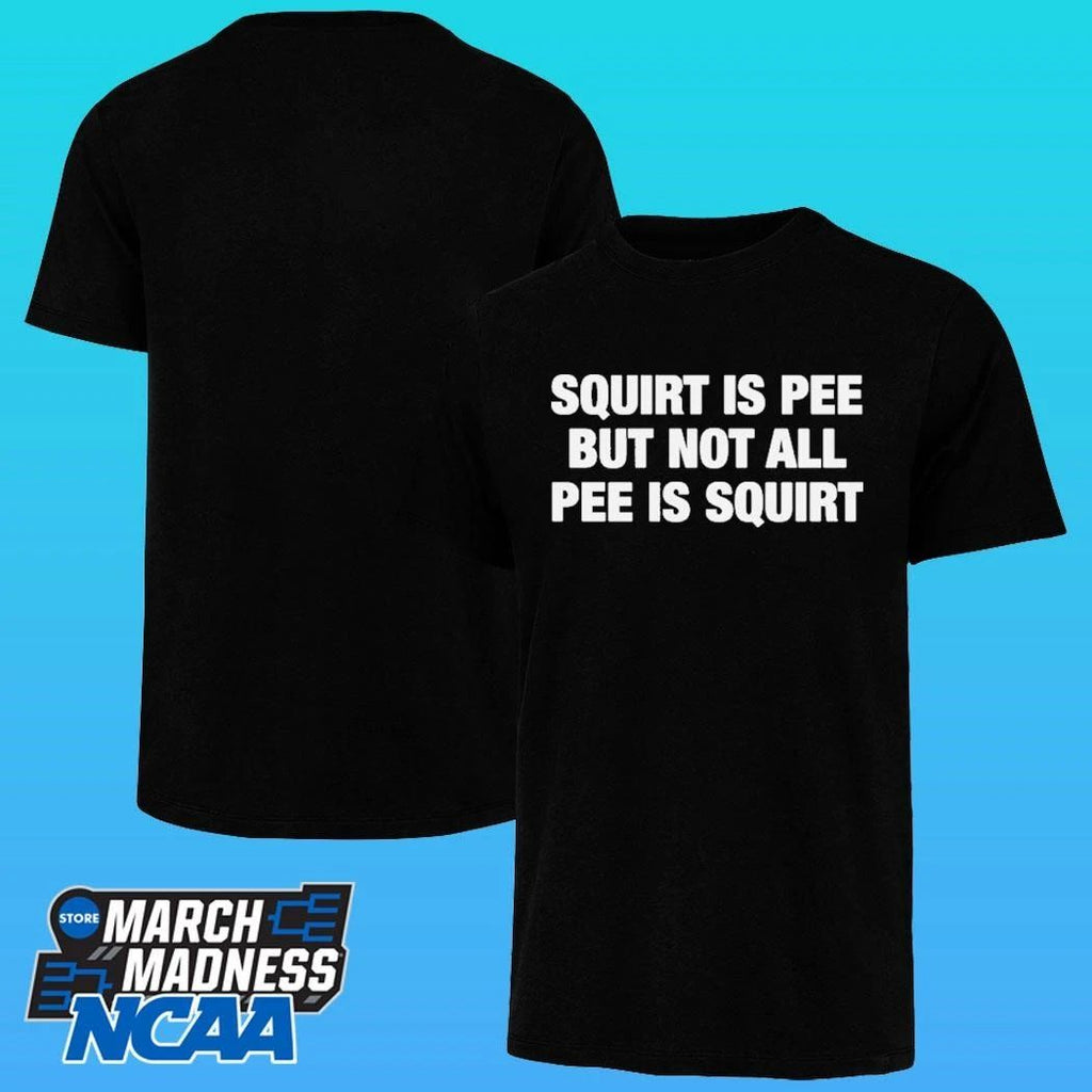 Squirt Is Pee But Not All Pee Is Squirt Shirt