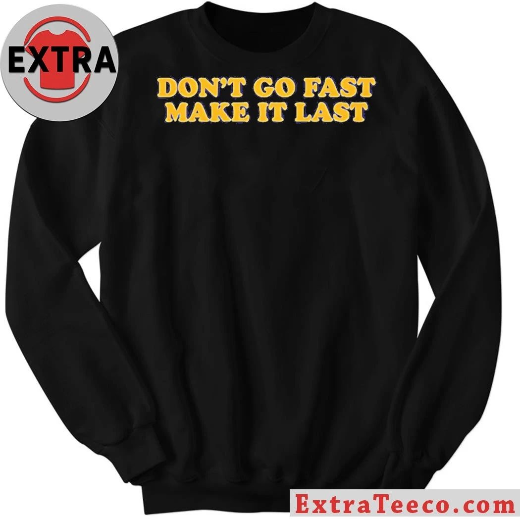 Don’t Go Fast Make It Last Harry Styles Shirt