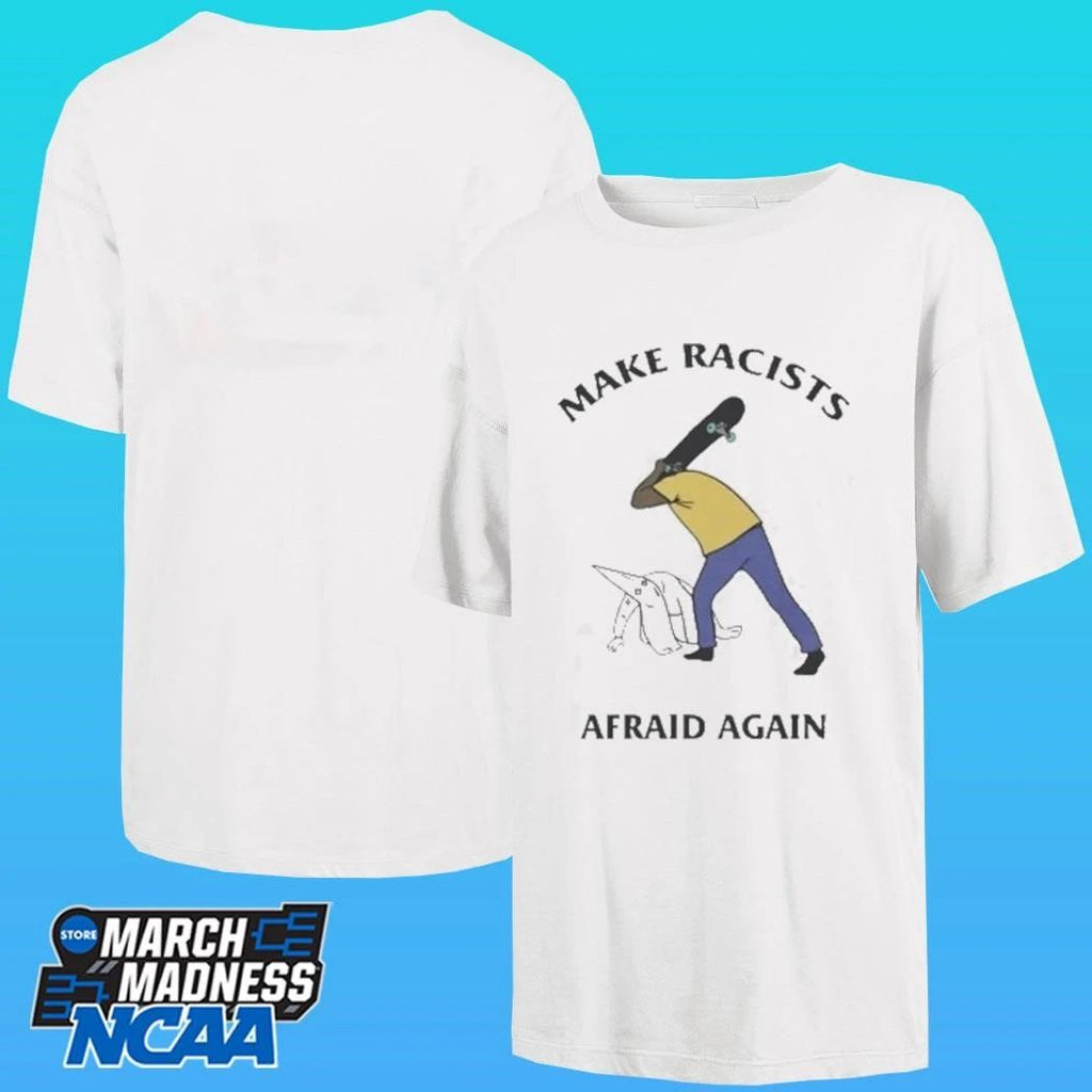 Make Racists Afraid Again Shirt