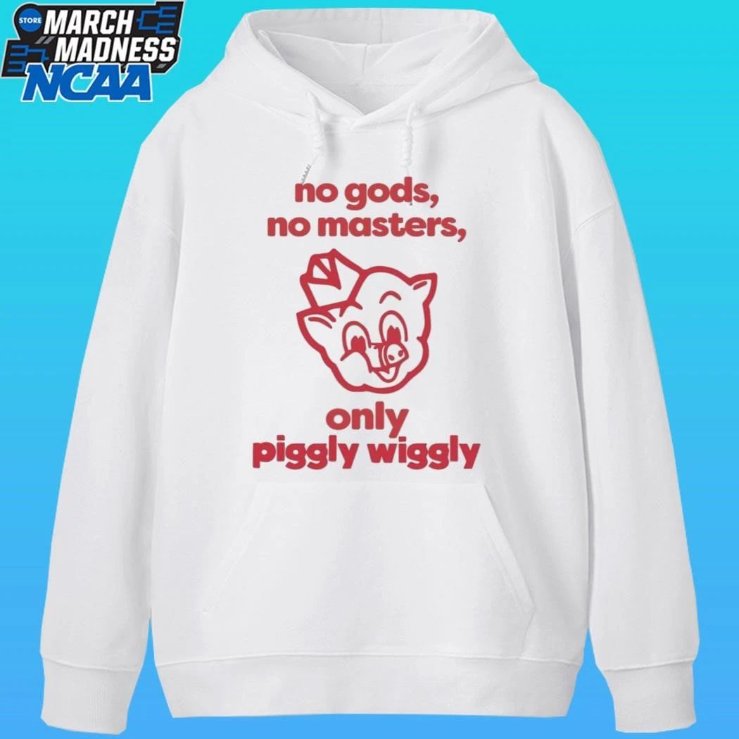 No Gods No Masters Only Piggly Wiggly Shirt