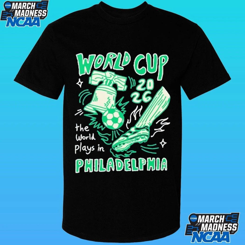 World Cup 2026 The World Plays In Philadelphia Shirt
