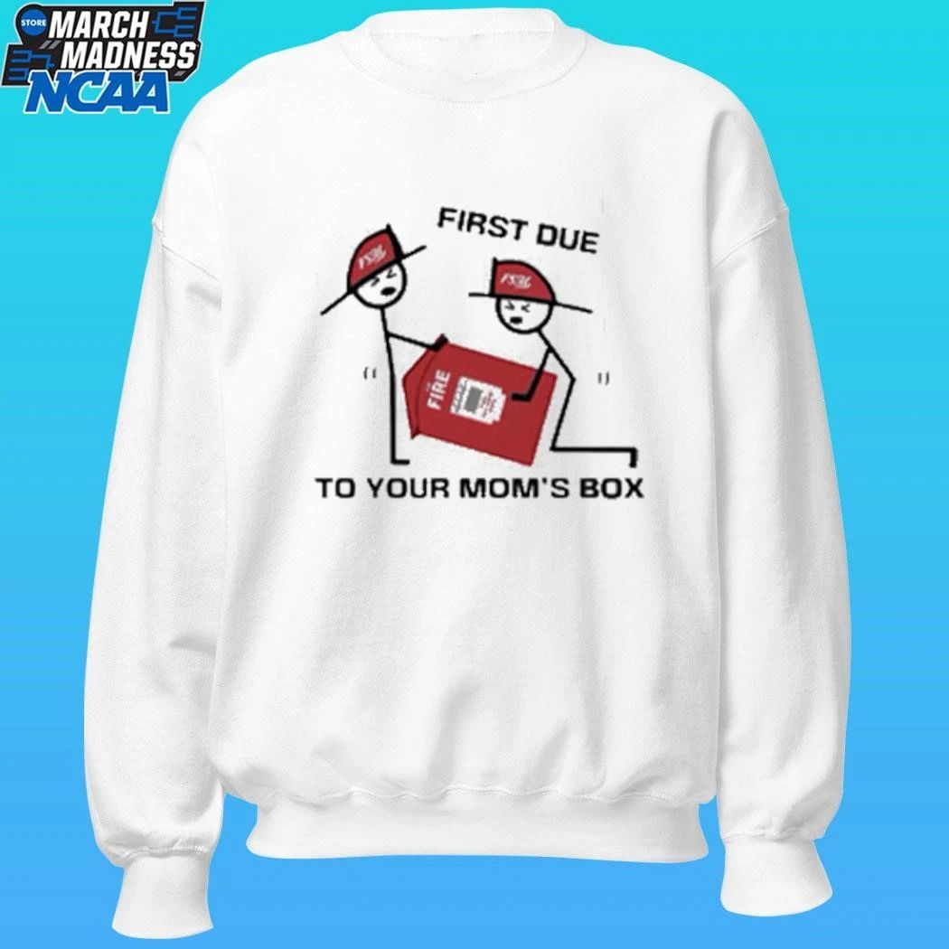 Fire Station First Due To Your Mom Box Shirt