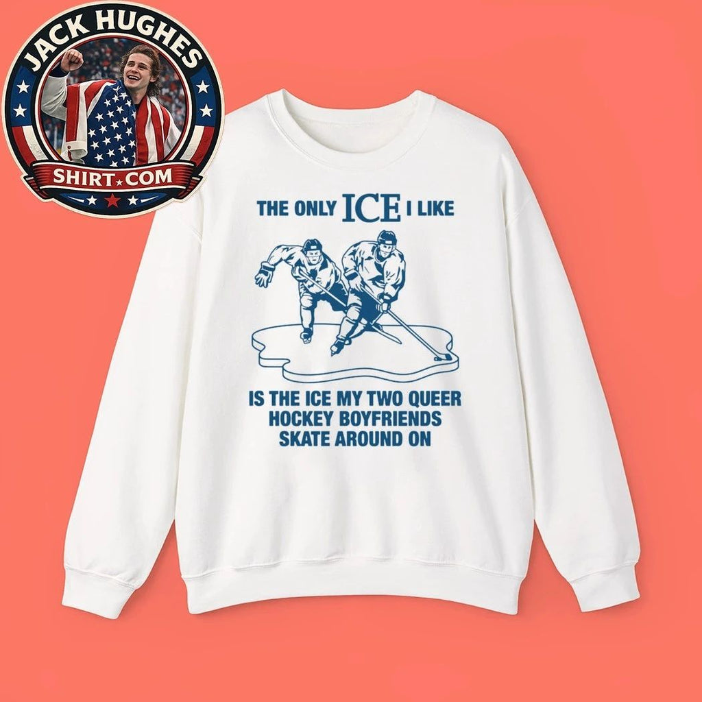 The Only ICE I Like Is The Ice My Two Queer Boyfriends Skate Around On Hockey Shirt