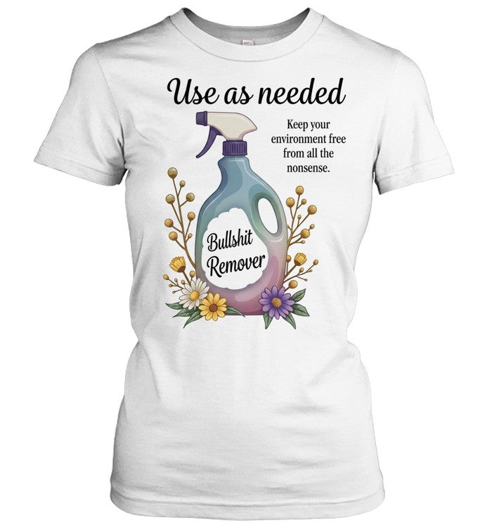 Use as Needed Bullshit Remover Keep Your Environment Free from All the Nonsense Unisex T-Shirt