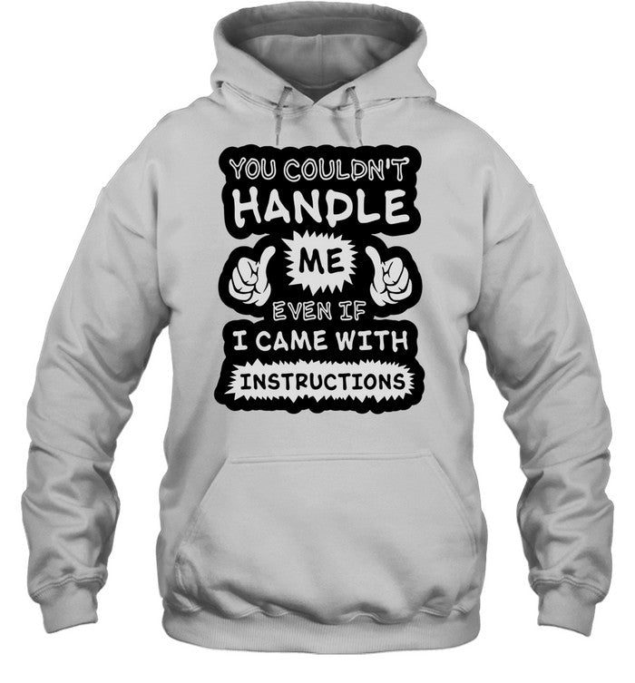 You couldn’t handle me even if I came with instructions humor Unisex T-Shirt