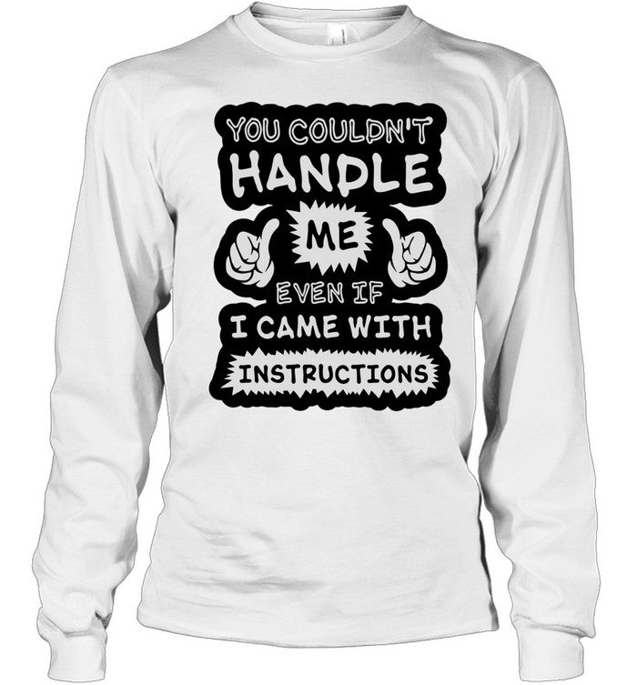 You couldn’t handle me even if I came with instructions humor Unisex T-Shirt
