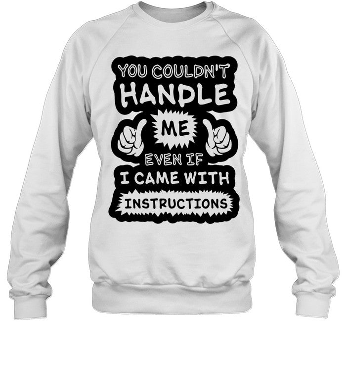 You couldn’t handle me even if I came with instructions humor Unisex T-Shirt