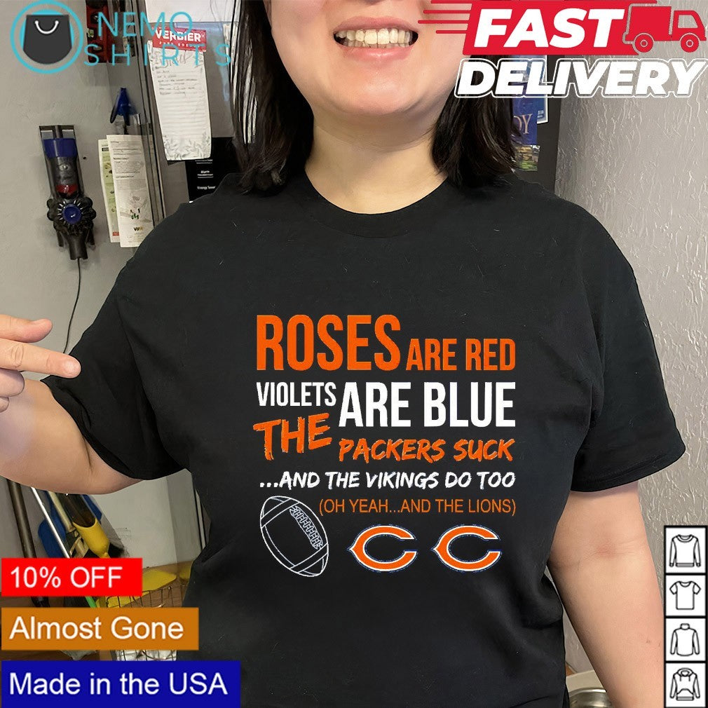 Roses are red violets are blue the Packers suck and the Vikings do too Chicago Bears shirt