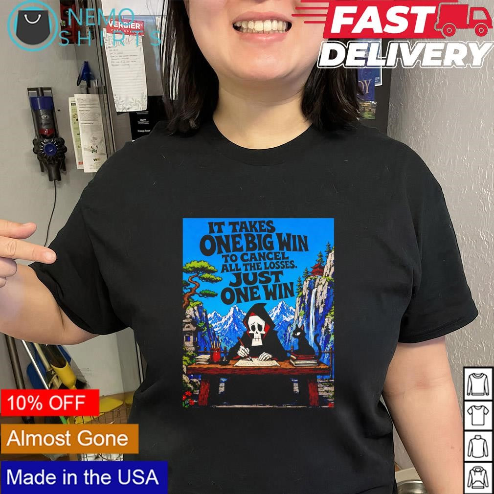 Third Eye Kingdom it takes one big win to cancel all the losses just one win shirt