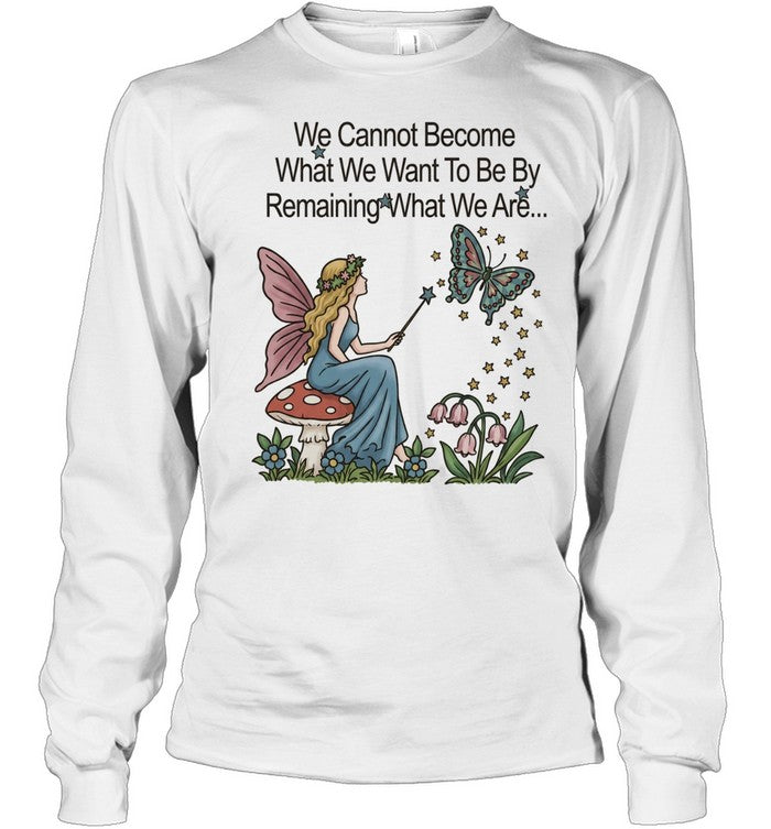 We cannot become what we want to be by remaining what we are Unisex T-Shirt