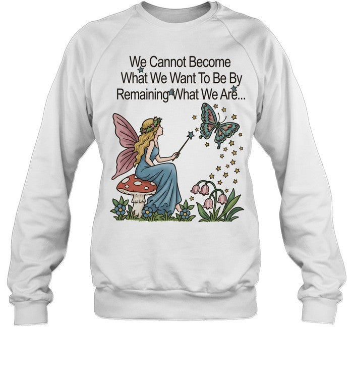 We cannot become what we want to be by remaining what we are Unisex T-Shirt