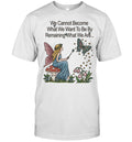 We cannot become what we want to be by remaining what we are Unisex T-Shirt