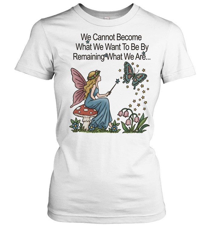 We cannot become what we want to be by remaining what we are Unisex T-Shirt