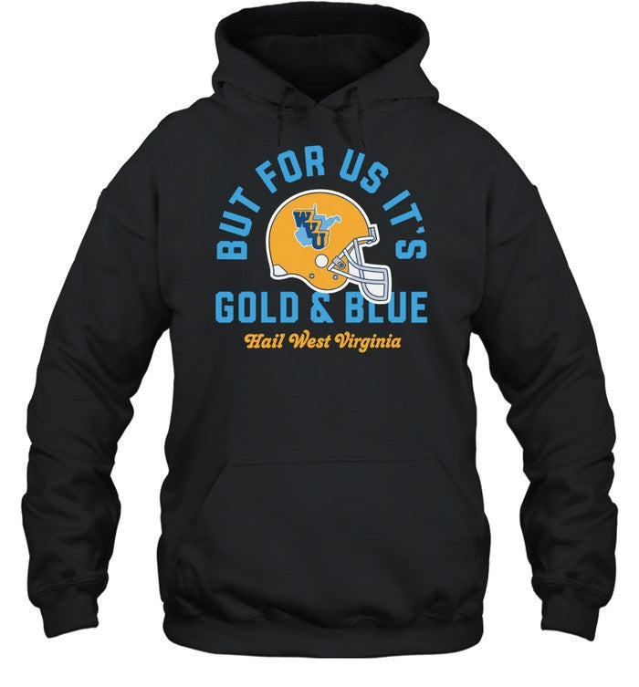 West Virginia Mountaineers But for Us It’s Gold & Blue Hail West Virginia Unisex T-Shirt