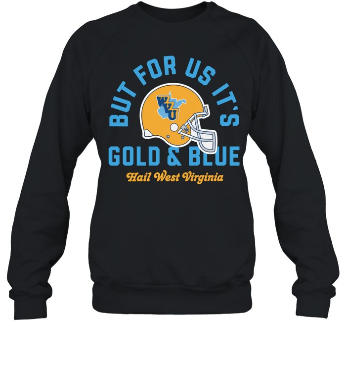 West Virginia Mountaineers But for Us It’s Gold & Blue Hail West Virginia Unisex T-Shirt