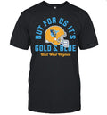 West Virginia Mountaineers But for Us It’s Gold & Blue Hail West Virginia Unisex T-Shirt