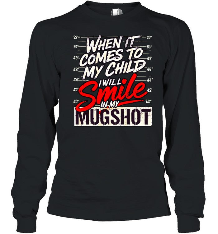 When it comes to my child I will smile in my mugshot meme Unisex T-Shirt