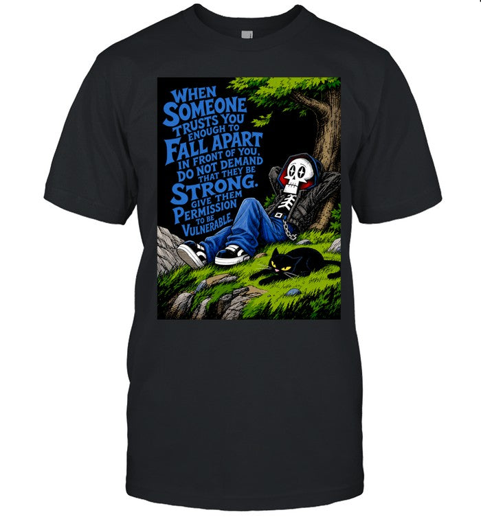 When Someone Trusts You Enough to Fall Apart Give Them Permission to Be Vulnerable Unisex T-Shirt