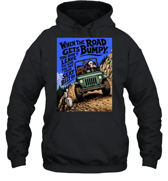 When the Road Gets Bumpy You Don’t Leave the Car You Put Your Seat Belt On Unisex T-Shirt
