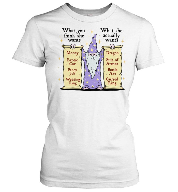 Wizard What you think she wants What she actually wants Dragon Battle Axe Unisex T-Shirt