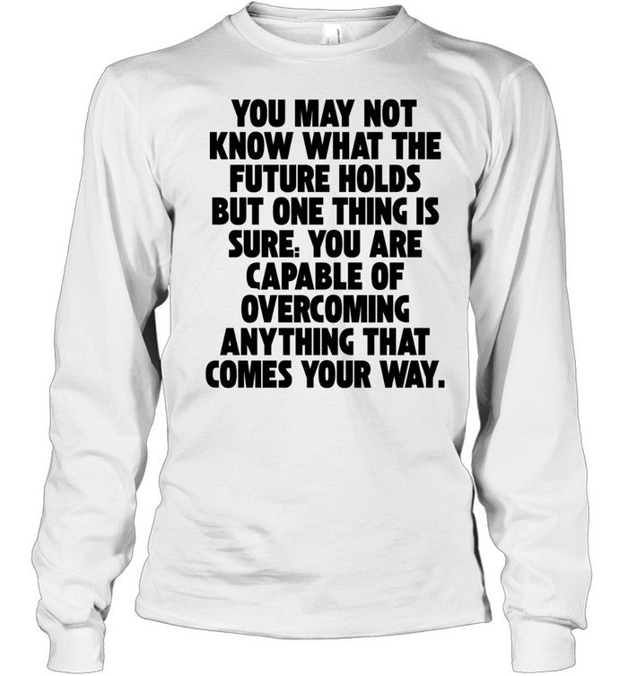 You Are Capable of Overcoming Anything That Comes Your Way Unisex T-Shirt