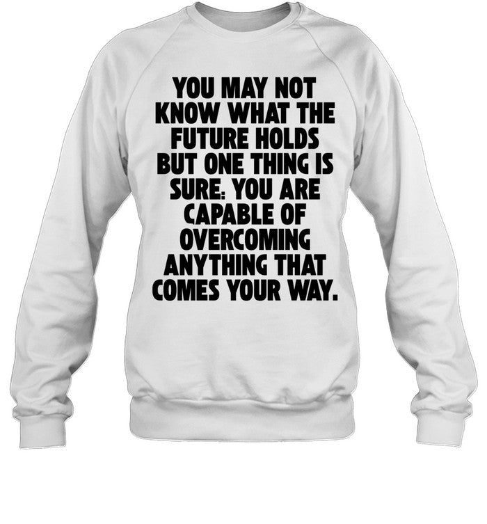 You Are Capable of Overcoming Anything That Comes Your Way Unisex T-Shirt