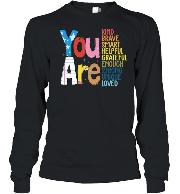 You Are Kind Brave Smart Helpful Grateful Enough Strong Unique Loved Unisex T-Shirt