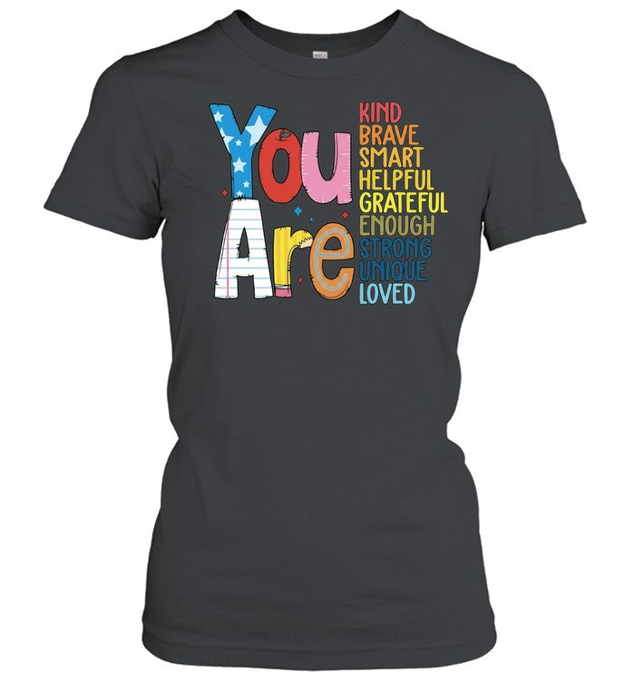 You Are Kind Brave Smart Helpful Grateful Enough Strong Unique Loved Unisex T-Shirt
