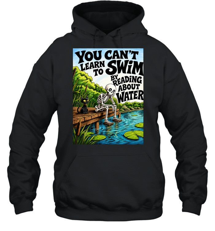 You Can’t Learn to Swim by Reading About Water Unisex T-Shirt