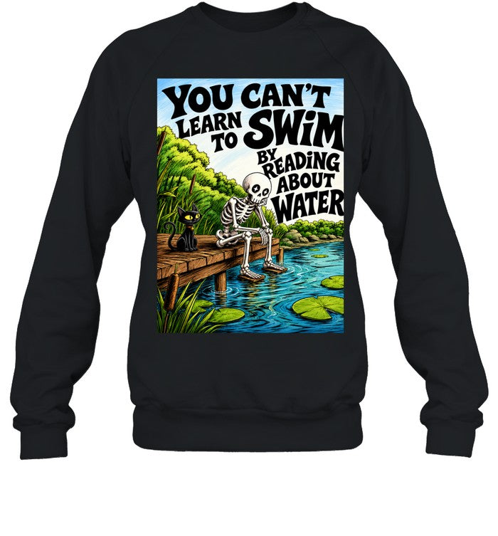 You Can’t Learn to Swim by Reading About Water Unisex T-Shirt