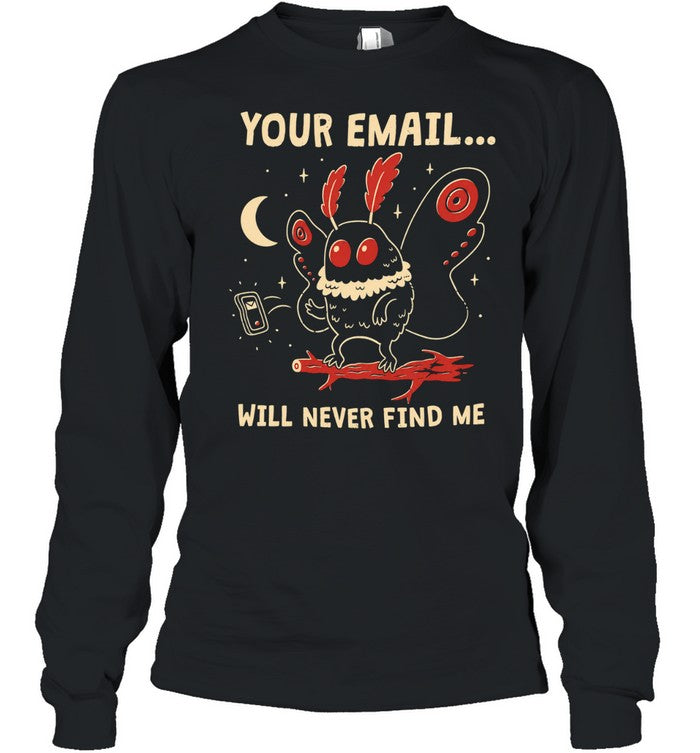 Your email will never find me Unisex T-Shirt
