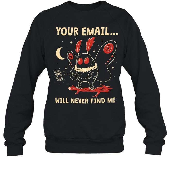 Your email will never find me Unisex T-Shirt